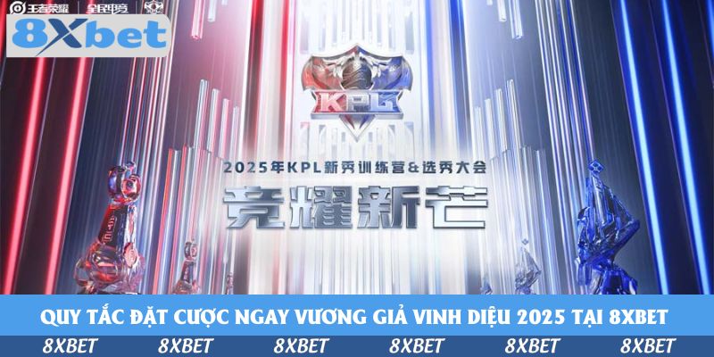 Quy tắc đặt cược ngay Vương Giả Vinh Diệu 2025 King Pro League Summer tại 8xbet