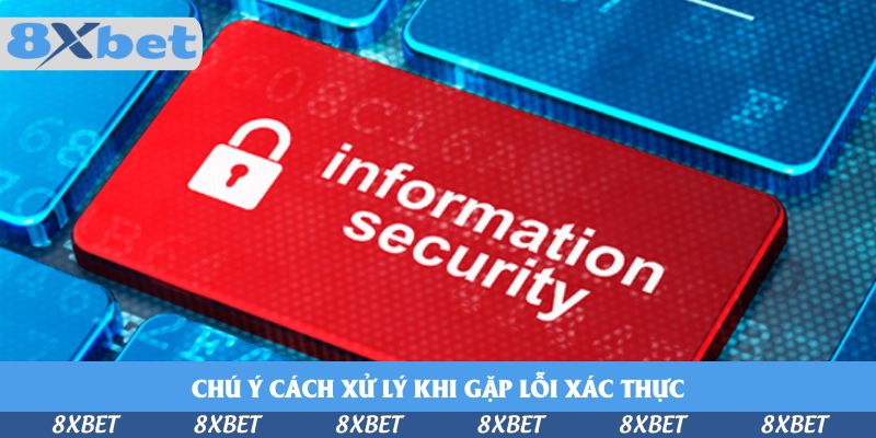 Chú ý cách xử lý khi gặp lỗi xác thực